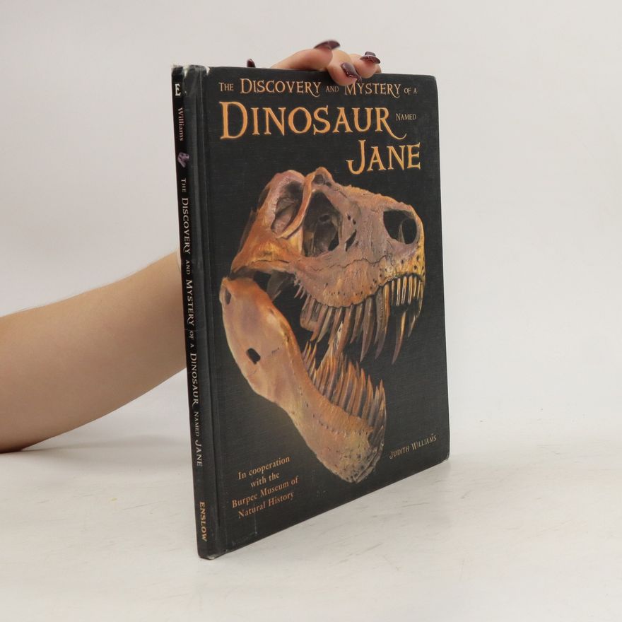 Judith Williams The Discovery and Mystery of a Dinosaur Named Jane