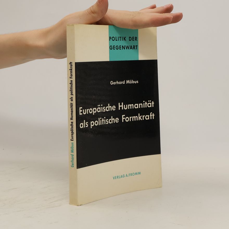Gerhard Möbus Europäische Humanität als politische Formkraft