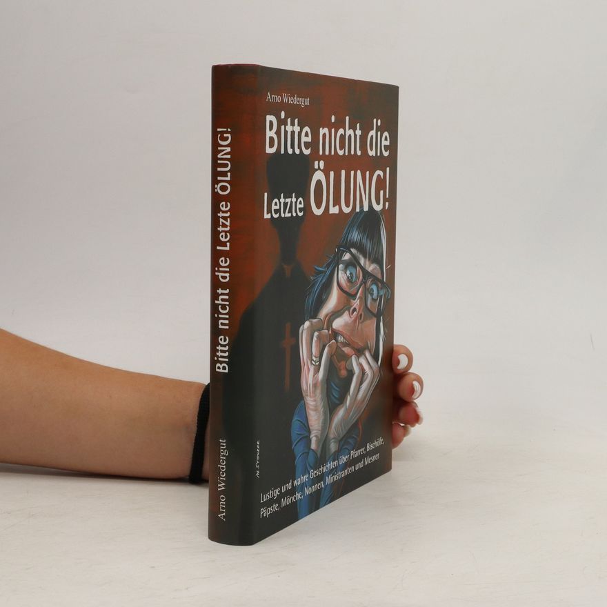 Arno Wiedergut Bitte nicht die Letzte Ölung!