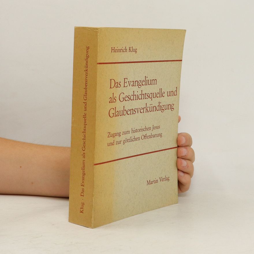 Heinrich Klug Das Evangelium als Geschichtsquelle und Glaubensverkündigung