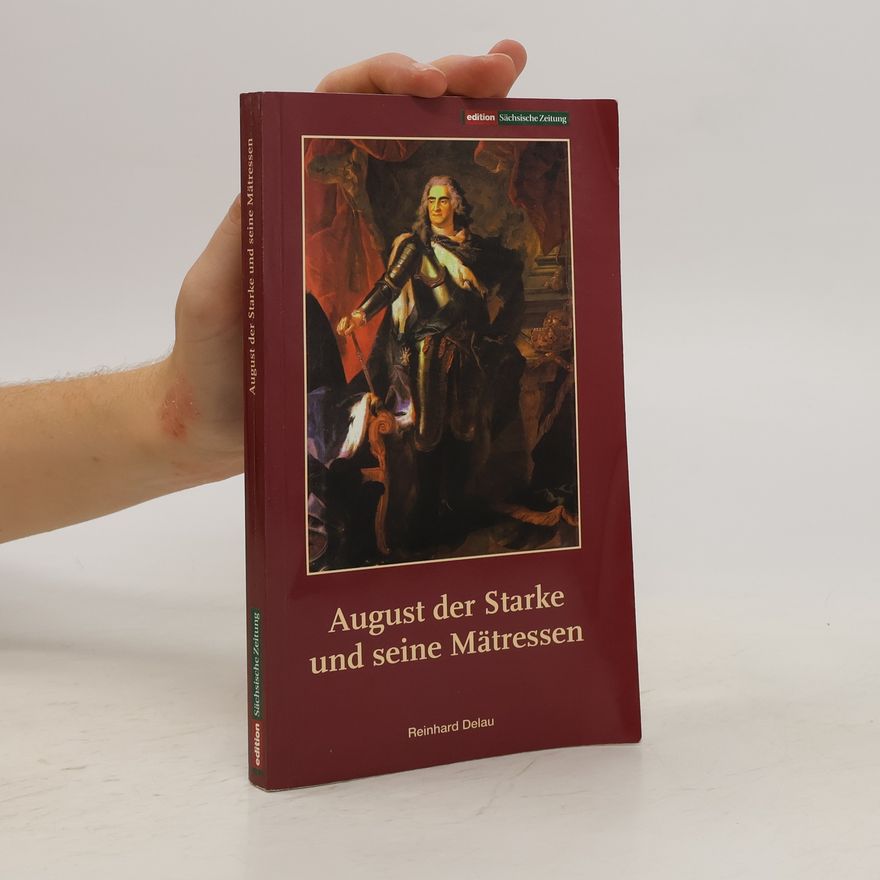 Reinhard Delau August der Starke und seine Mätressen