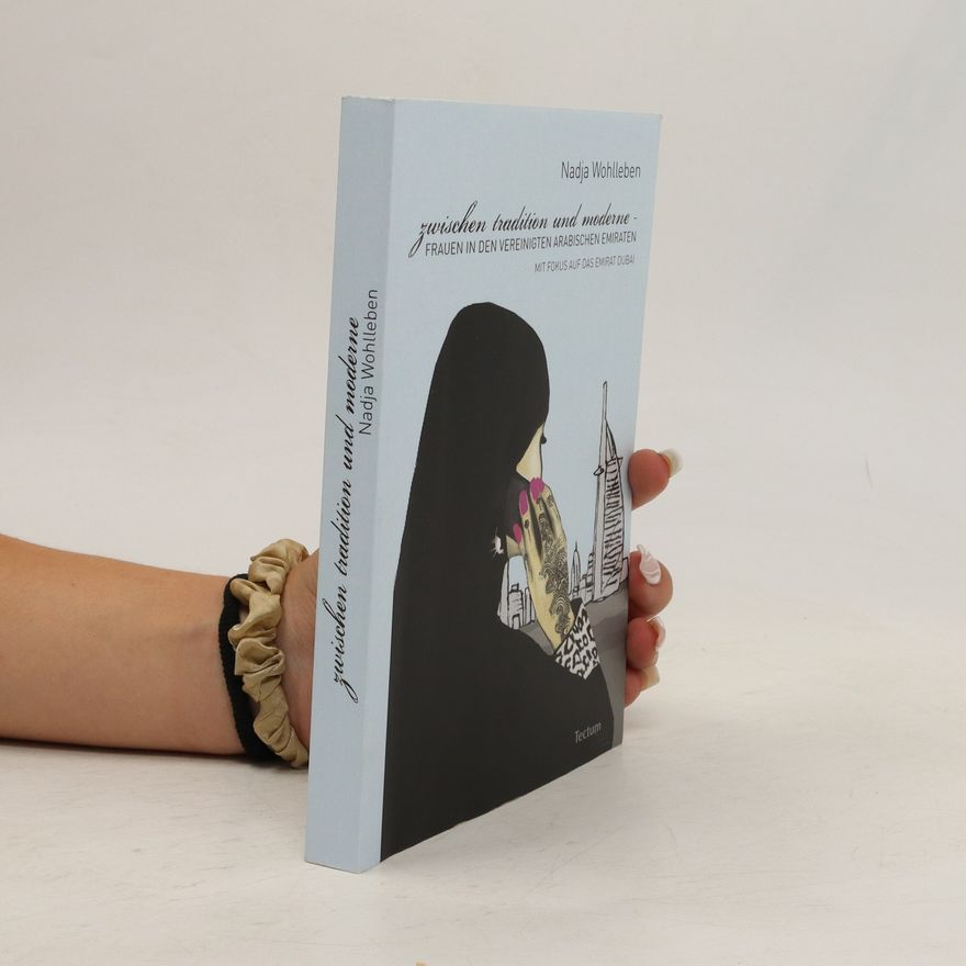 Nadja Wohlleben Zwischen Tradition und Moderne – Frauen in den Vereinigten Arabischen Emiraten