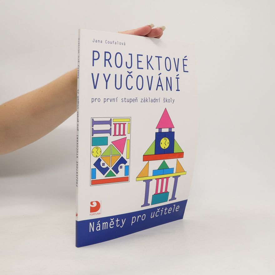 Jana Coufalová Projektové vyučování pro první stupeň základní školy : náměty pro učitele