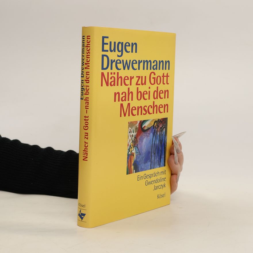 Eugen Drewermann Näher zu Gott - nah bei den Menschen