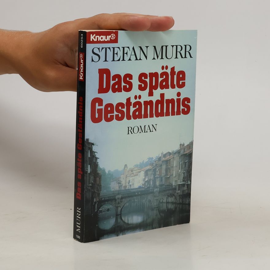 Stefan Murr Das späte Geständnis