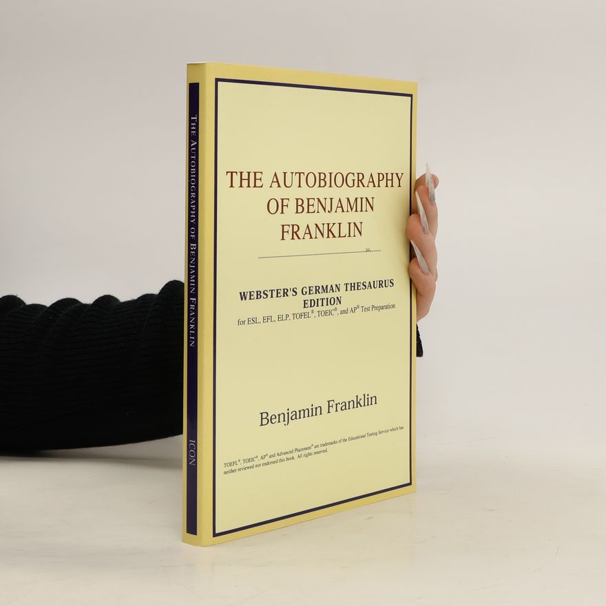 Benjamin Franklin The Autobiography of Benjamin Franklin (Webster's German Thesaurus Edition)