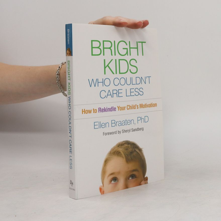 Ellen Braaten Bright kids who couldn't care less : how to rekindle your child's motivation