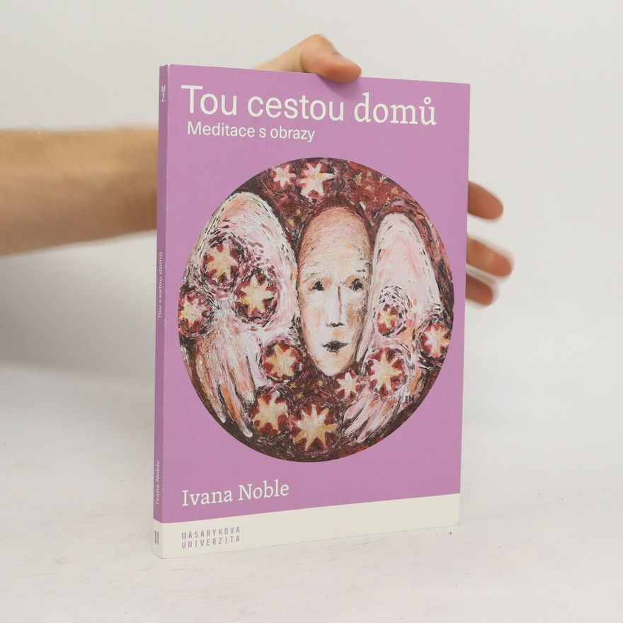 Ivana Noble Tou cestou domů. Meditace s obrazy