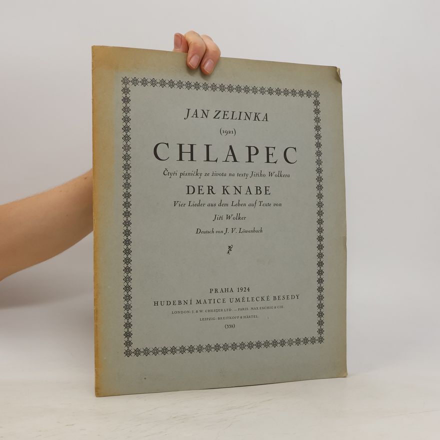 Ján Zelinka Chlapec. Čtyři písně ze života na texty Jiřího Wolkera. Der Knabe. Vier Lieder aus dem Leben auf Texte von Jiri Wolker