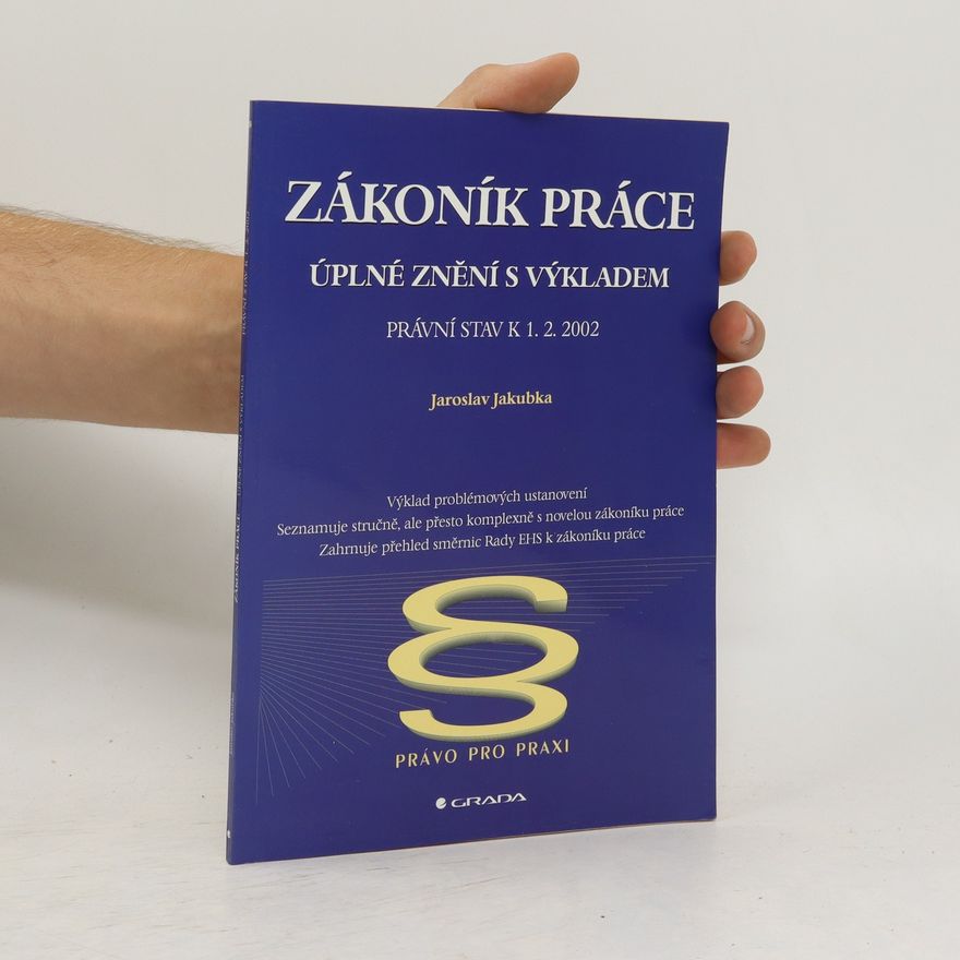 Jaroslav Jakubka Zákoník práce. Úplné znění s výkladem změn. Právní stav k 1.2.2002