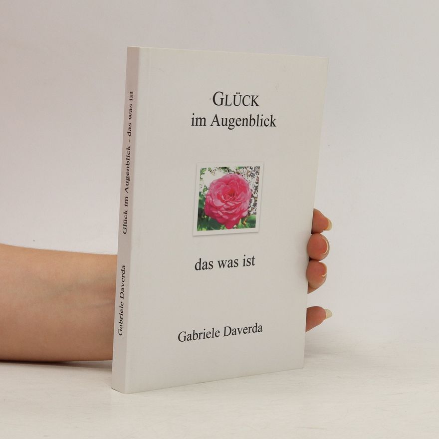 Gabriele Daverda Glück im Augenblick - das was ist