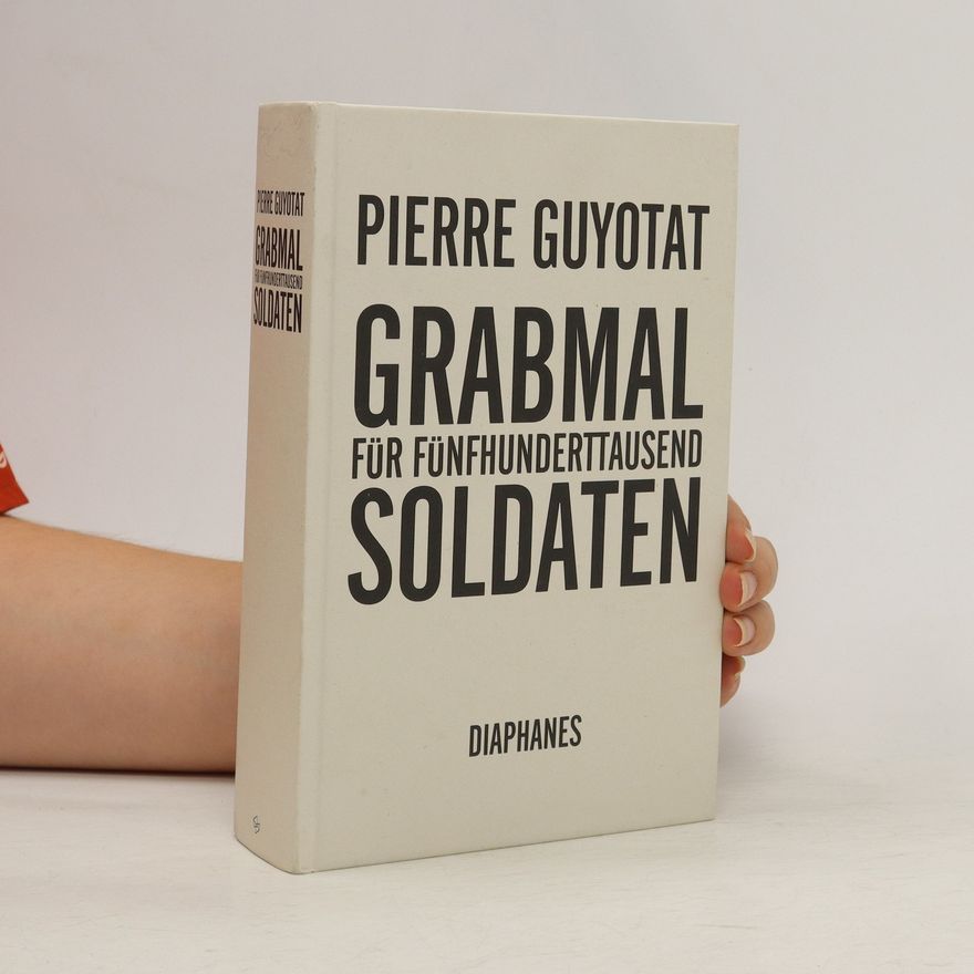 Pierre Guyotat Grabmal für fünfhunderttausend Soldaten