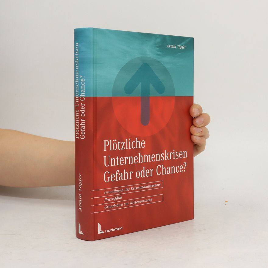 Armin Töpfer Plötzliche Unternehmenskrisen - Gefahr oder Chance?