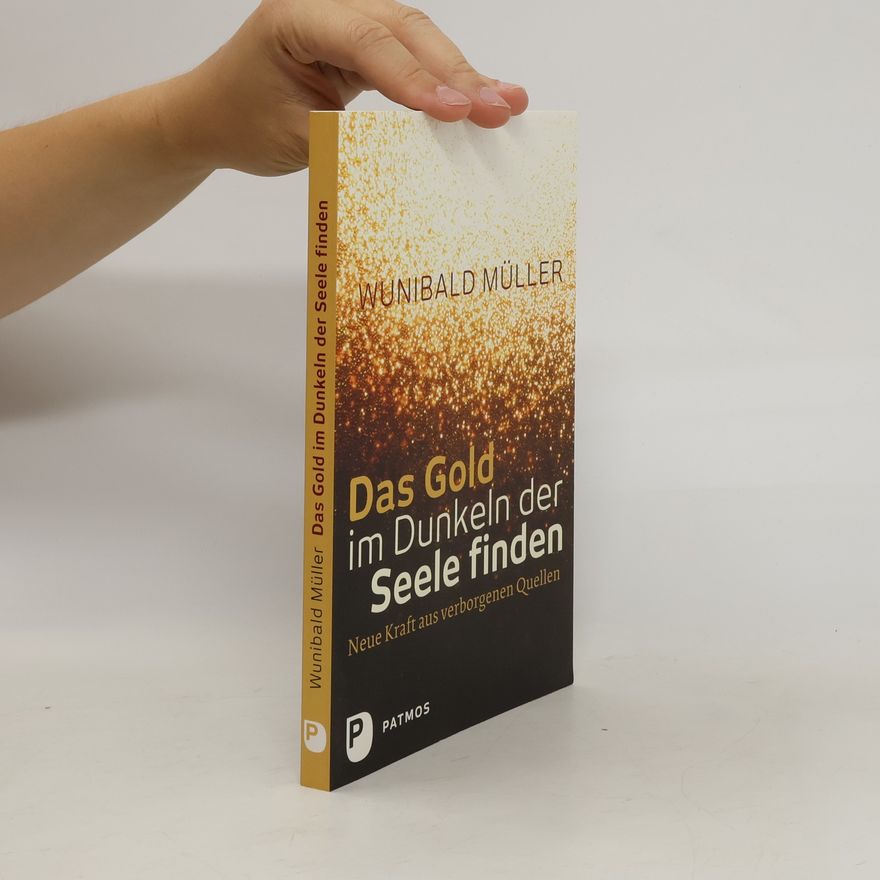 Wunibald Müller Das Gold im Dunkeln der Seele finden