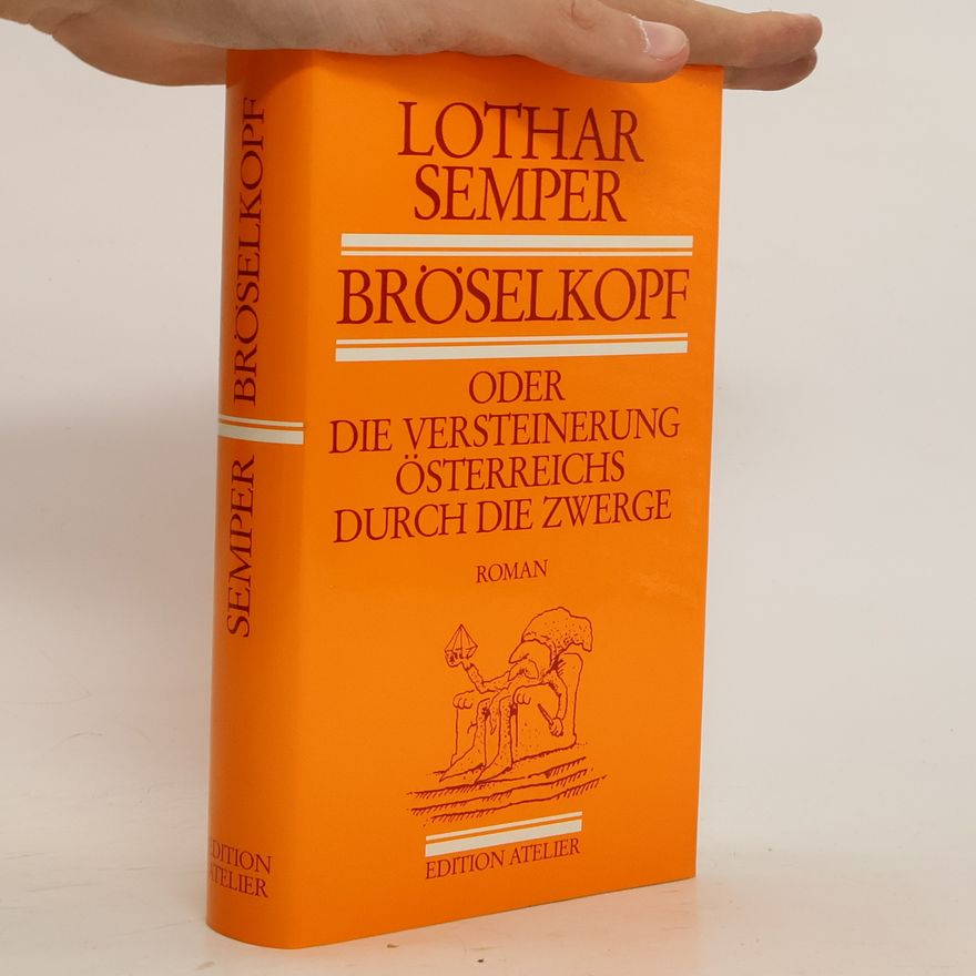 Lothar Semper Bröselkopf, oder, Die Versteinerung Österreichs durch die Zwerge