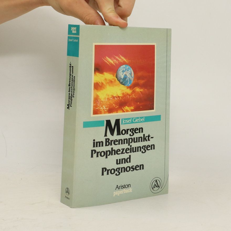 Josef Giebel Morgen im Brennpunkt - Prophezeiungen und Prognosen