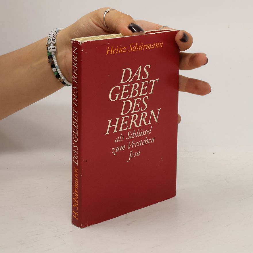 Heinz Schürmann Das Gebet des Herrn als Schlüssel zum Verstehen Jesu