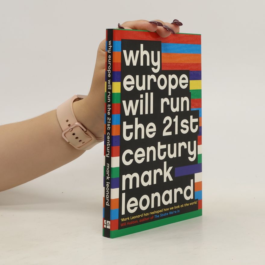 Mark Leonard Why Europe will run the 21st century