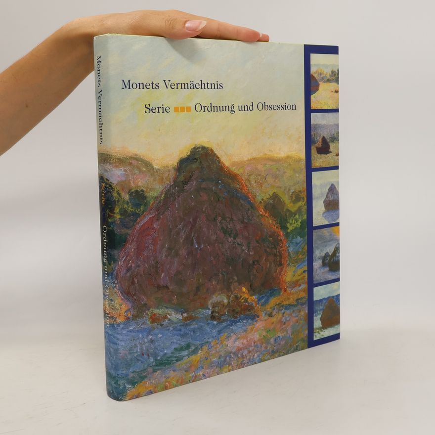 Claude Monet Monets Vermächtnis. Serie - Ordnung und Obsession