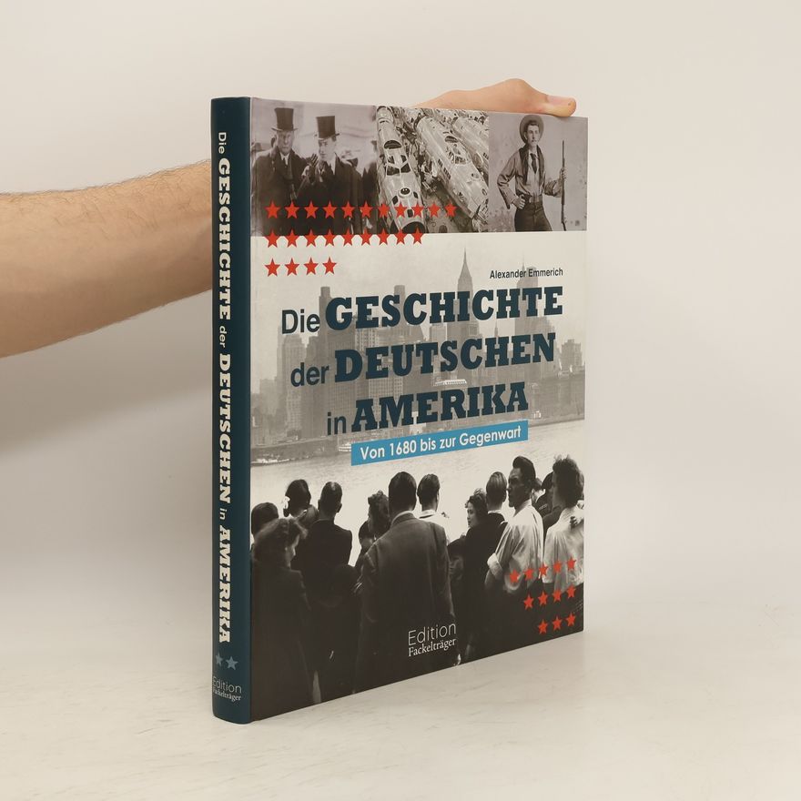 Alexander Emmerich Die Geschichte der Deutschen in Amerika