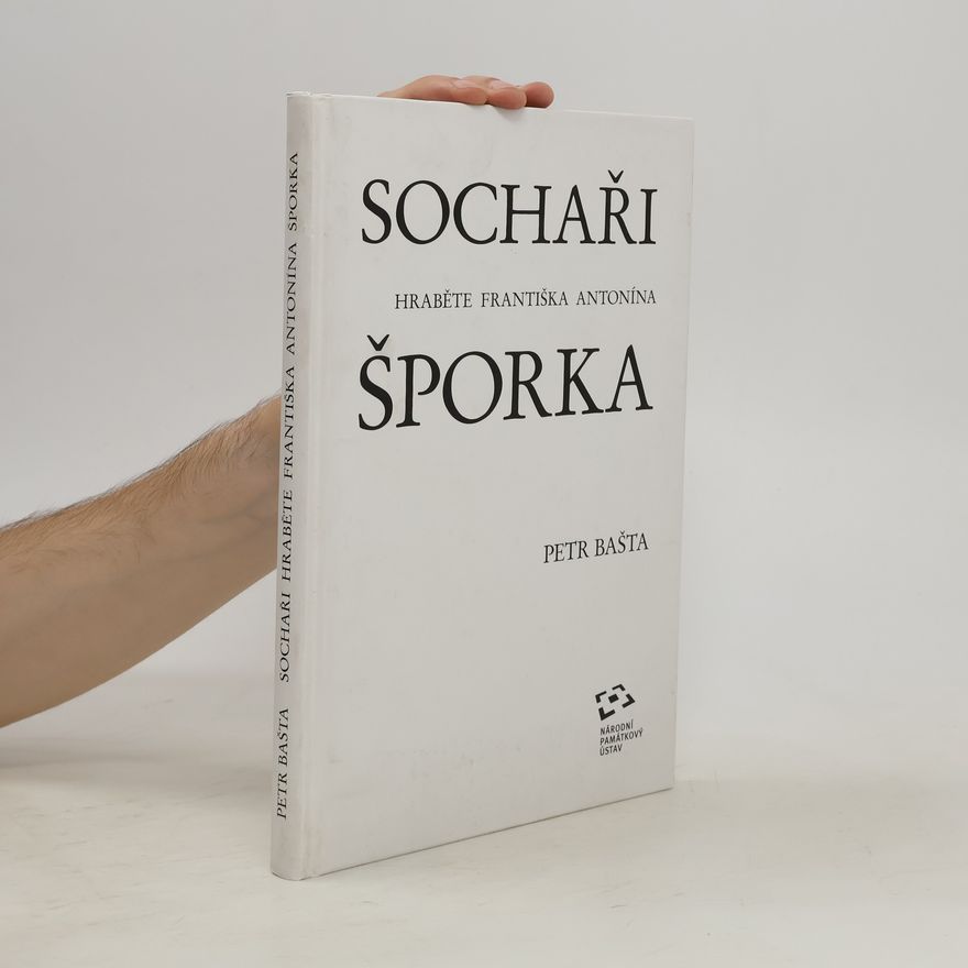 Petr Bašta Sochaři hraběte Františka Antonína Šporka