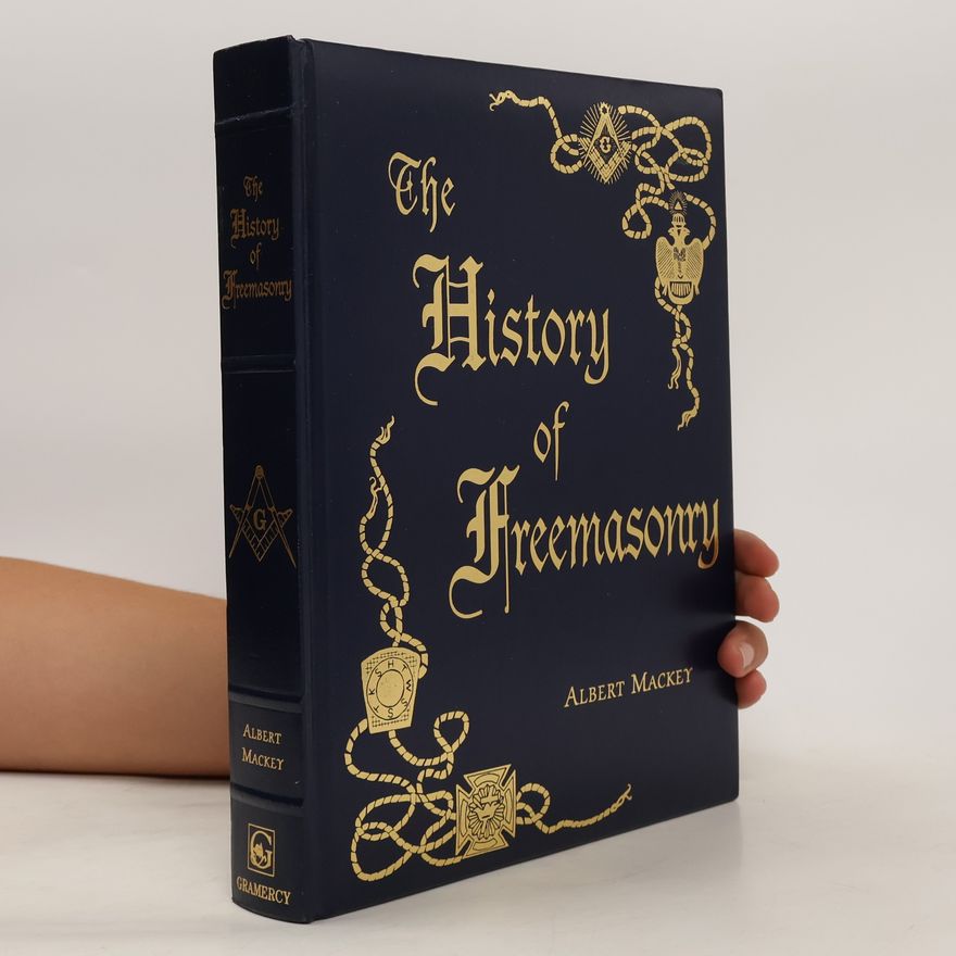 Albert Gallatin Mackey The History of Freemasonry