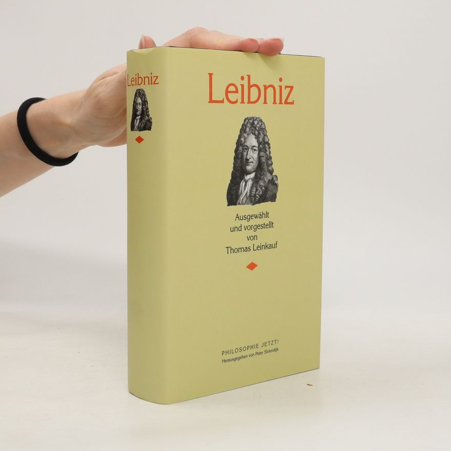 Gottfried Wilhelm Leibniz Leibniz. Ausgewählt und vorgestellt von Thomas Leinkauf