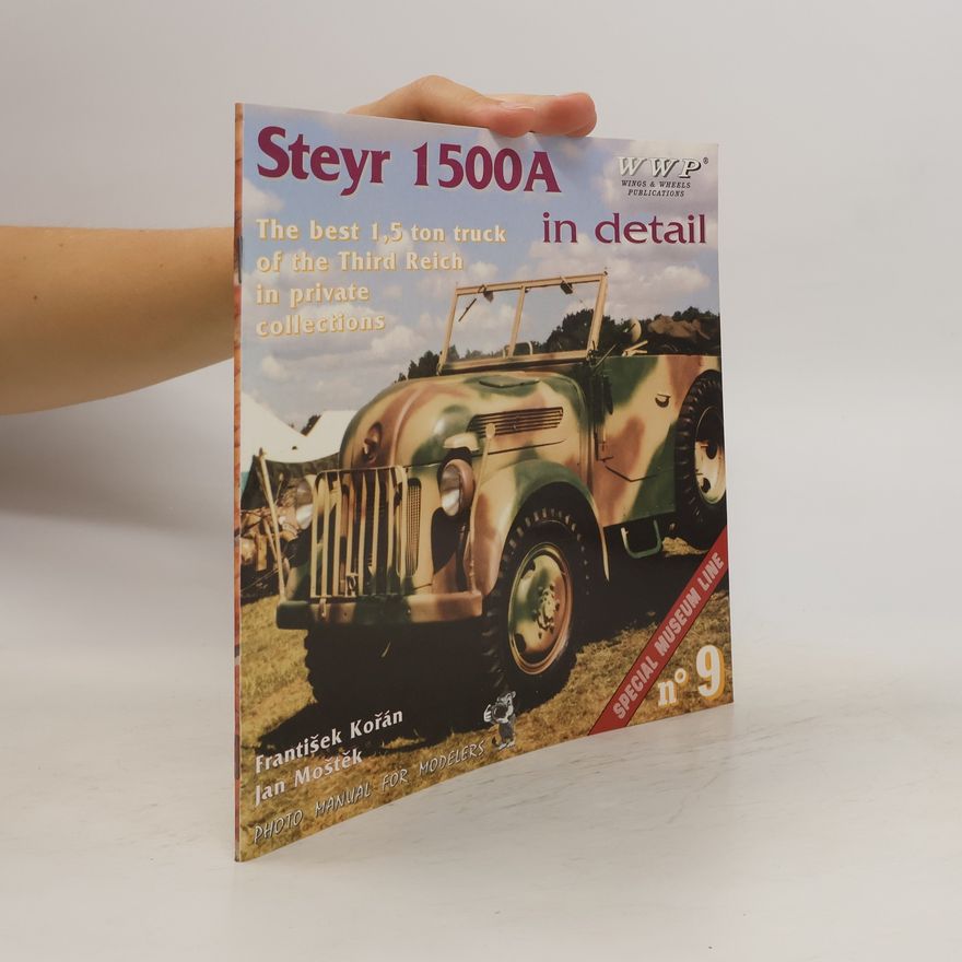 František Kořán Steyr 1500A in Detail. The Best 1,5 Ton Truck of The Third Reich in Private Collections