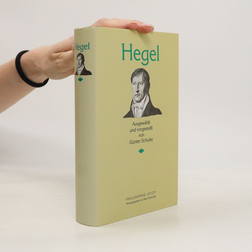 Georg Wilhelm Friedrich Hegel Hegel. Ausgewählt und vorgestellt von Günter Schulte