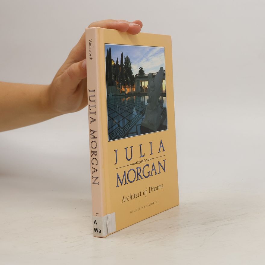Ginger Wadsworth Julia Morgan, Architect of Dreams