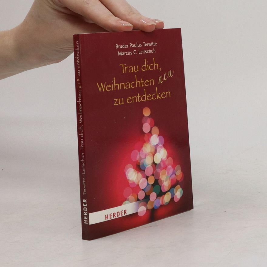 Marcus C. Leitschuh Trau dich, Weihnachten neu zu entdecken