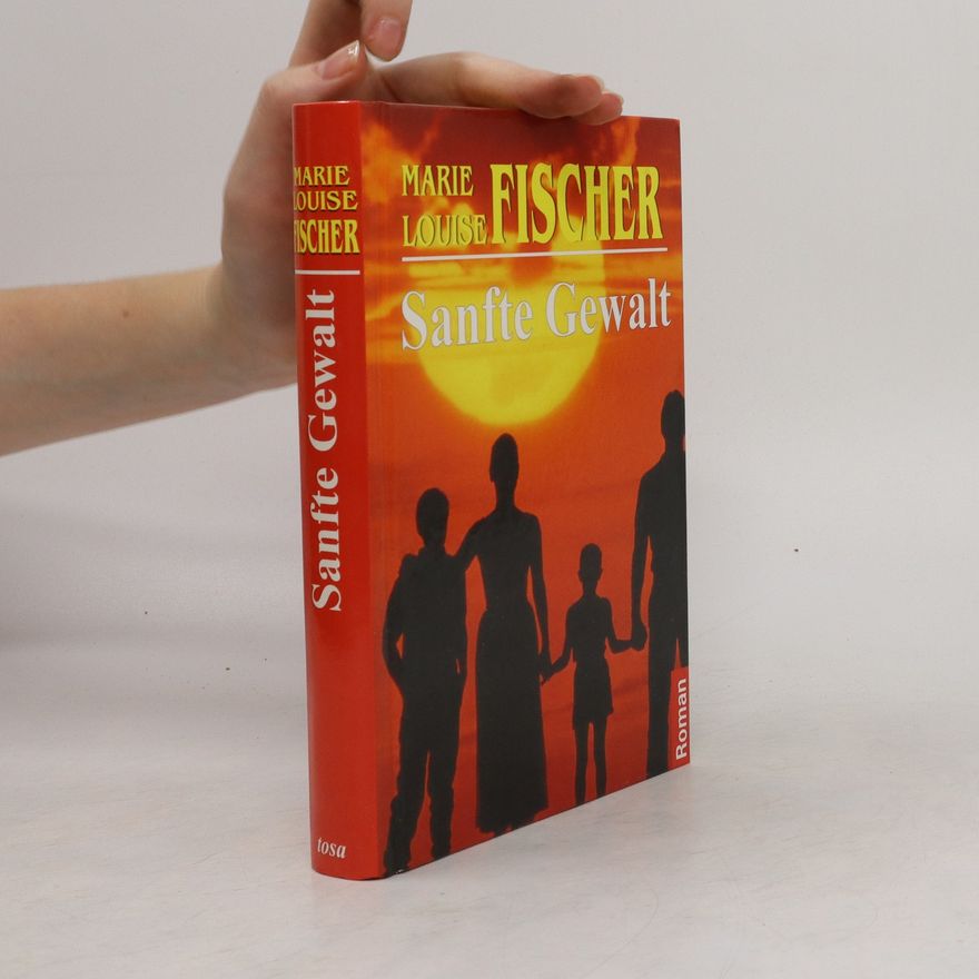 Marie Louise Fischer Sanfte Gewalt