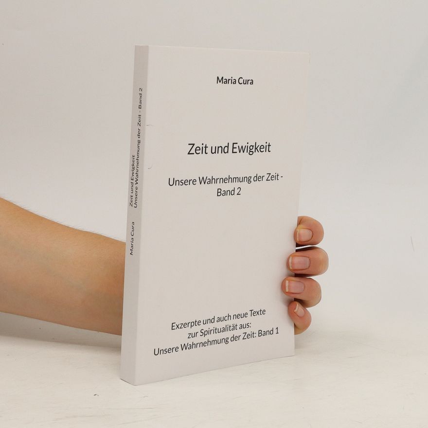 Maria Cura Zeit und Ewigkeit. Unsere Wahrnehmung der Zeit. Band 2