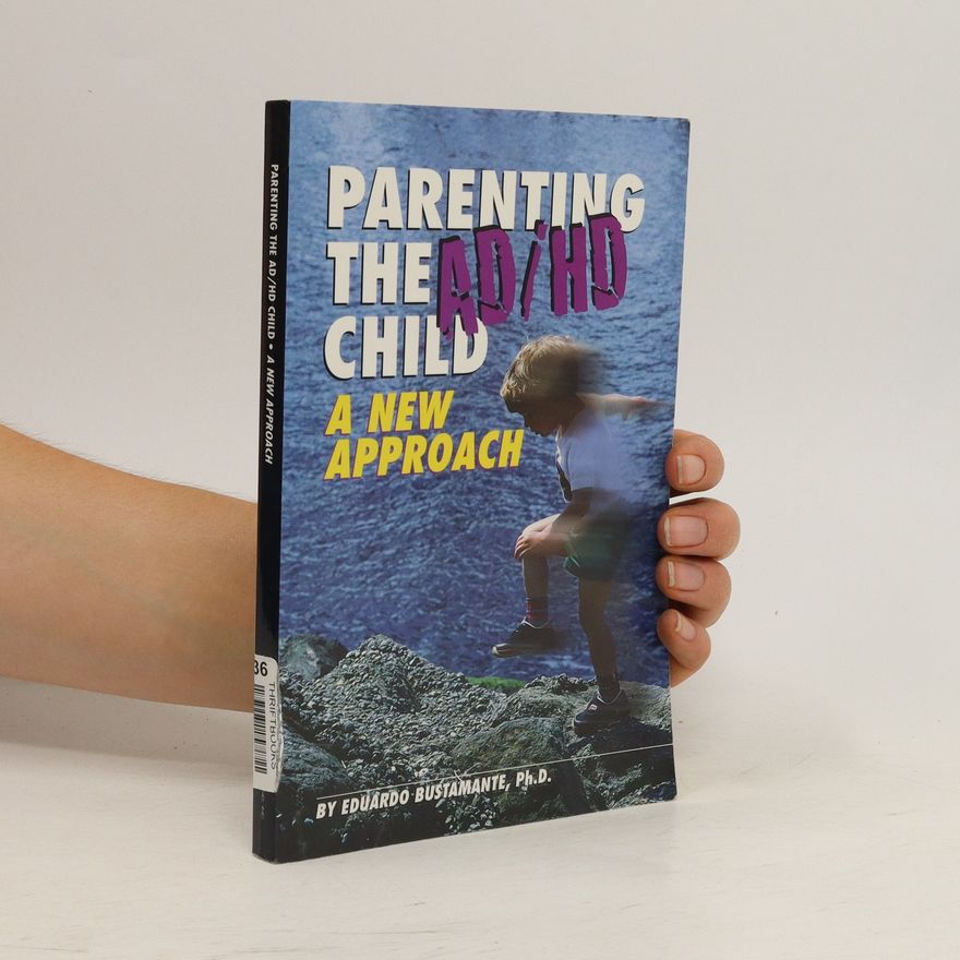 Eduardo M. Bustamante Parenting the AD/HD Child. A New Approach