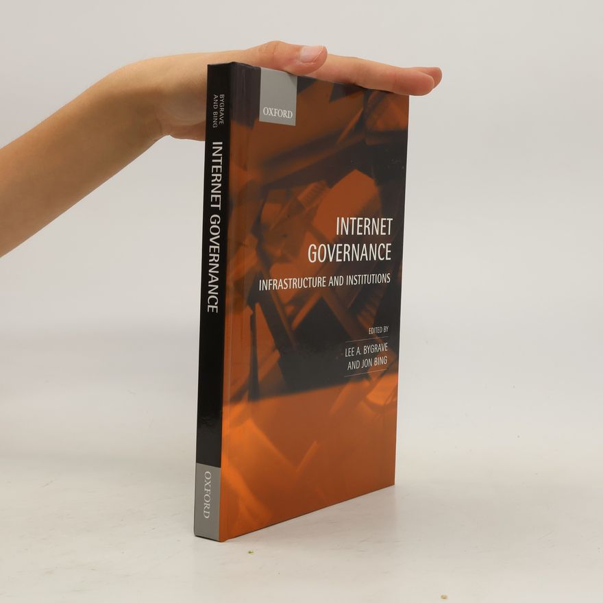 Lee A. Bygrave Internet governance : infrastructure and institutions