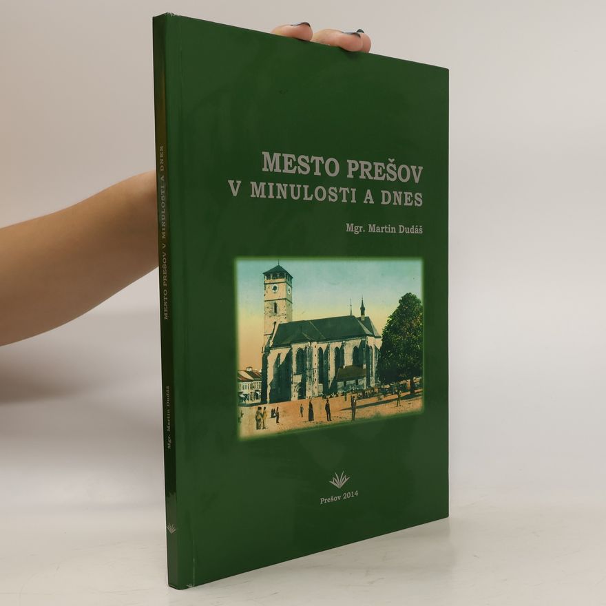 Martin Dudáš Mesto Prešov v minulosti a dnes