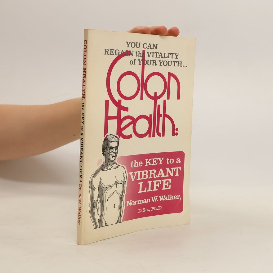 Norman W. Walker Colon Health: The Key to a Vibrant Life