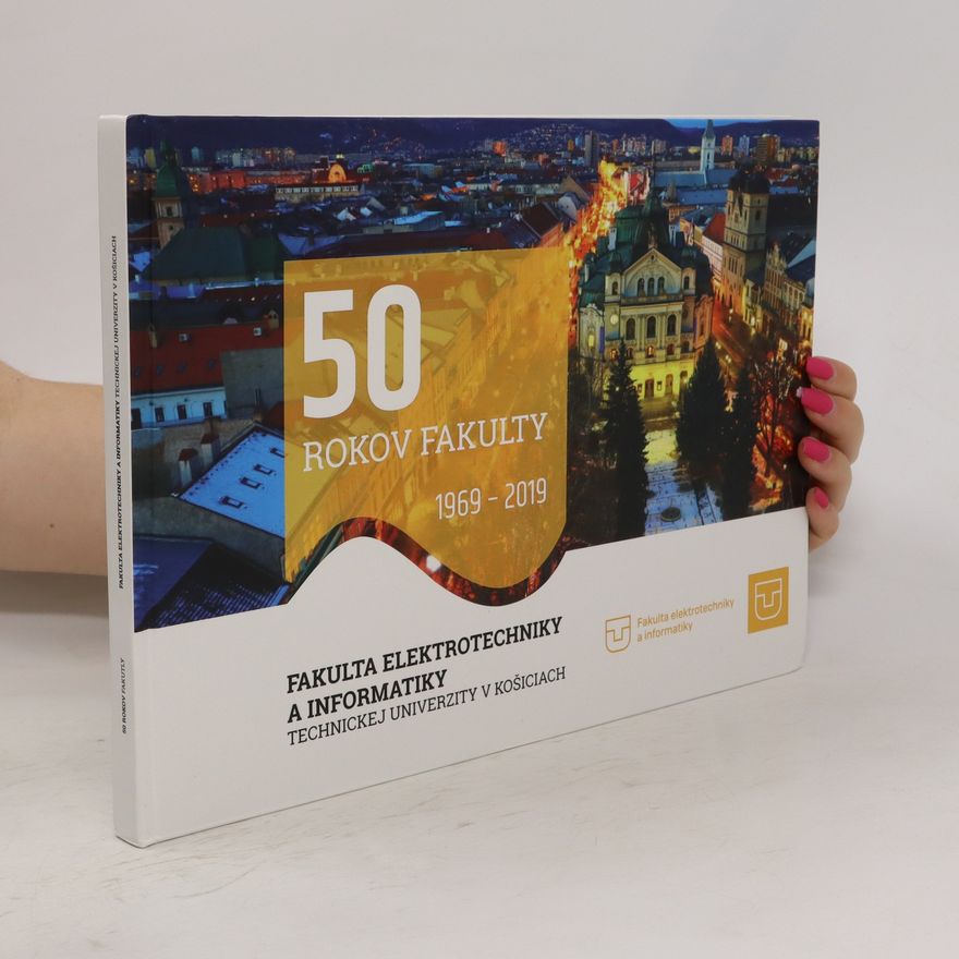 Autorenkollektiv 50 rokov fakulty. Fakulta elektrotechniky a informatiky Technickej univerzity v Košicích