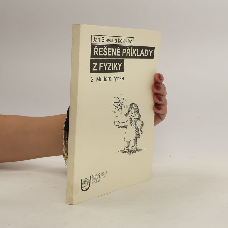 Jan Slavík Řešené příklady z fyziky. 2., Moderní fyzika