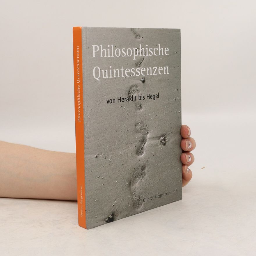 Günter Ziegenbein Philosophische Quintessenzen von Heraklit bis Hegel