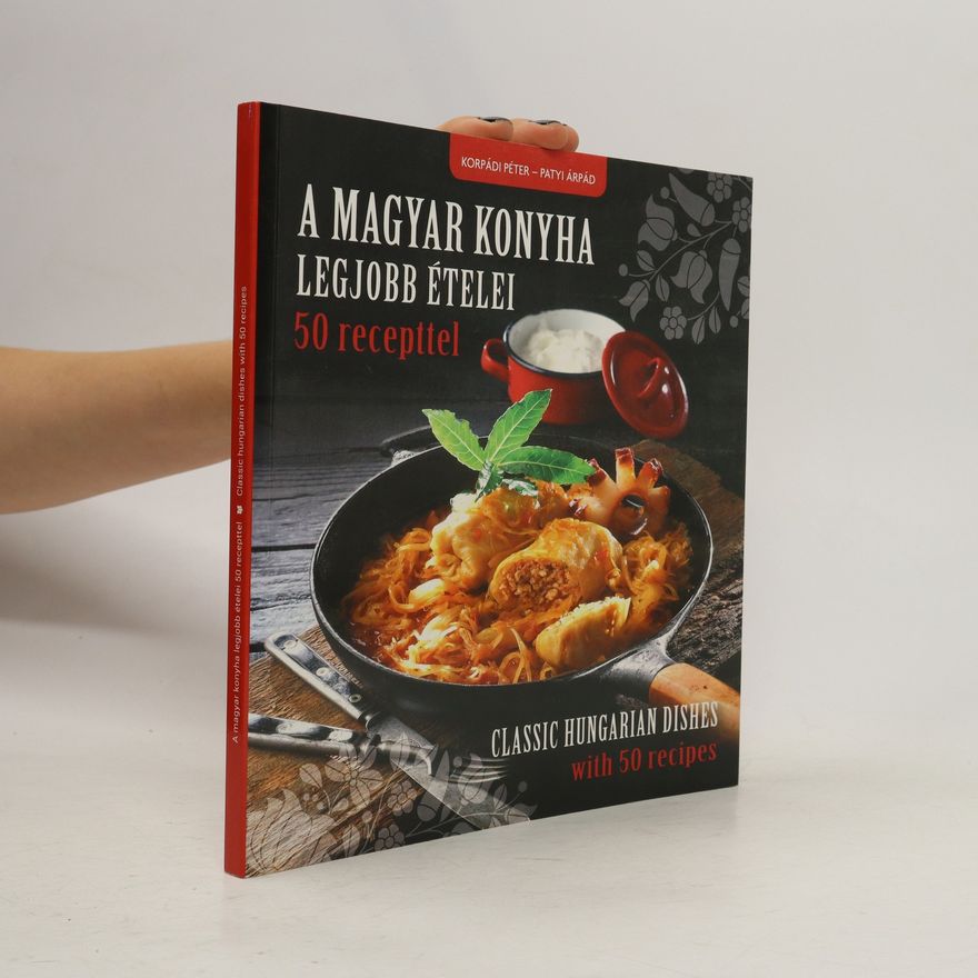 Péter Korpádi A magyar konyha legjobb ételei. 50 recepttel