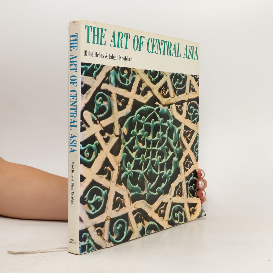 Edgar Knobloch The Art of Central Asia