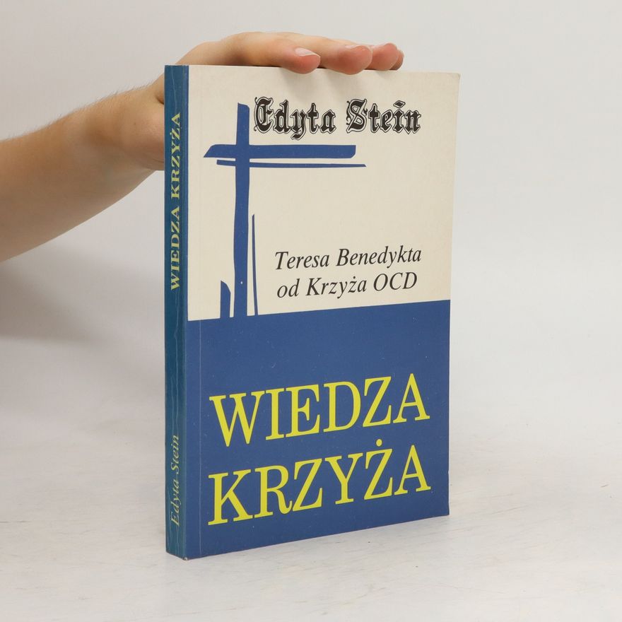 Edith Steinová Wiedza Krzyża. Teresa Benedykta od Krzyża OCD