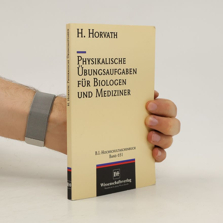 Helmuth Horvath Physikalische Übungsaufgaben für Biologen und Mediziner