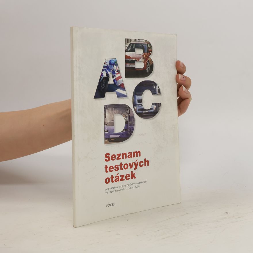 Autorenkollektiv Seznam testových otázek : pro všechny skupiny řidičských oprávnění ve znění platném k 1. dubnu 2008