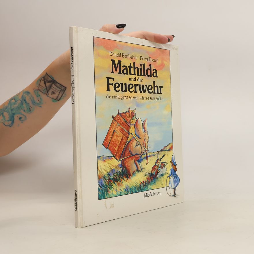 Donald Barthelme Mathilda und die Feuerwehr, die nicht ganz so war, wie sie sein sollte