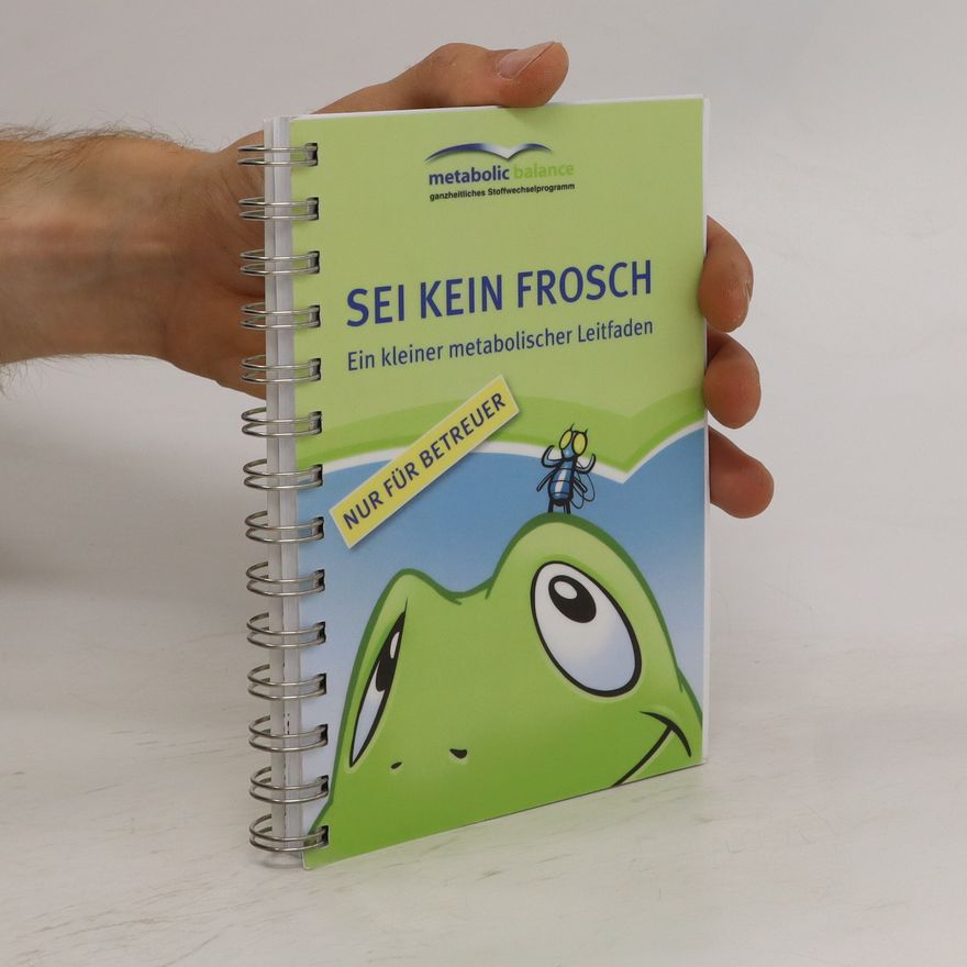 Autorenkollektiv Sei kein Frosch. Ein kleiner metabolischer Leitfaden