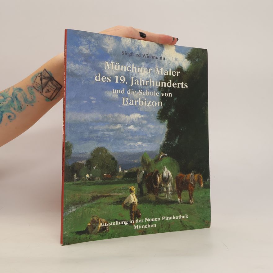 Siegfried Wichmann Münchner Maler des 19. Jahrhunderts und die Schule von Barbizon