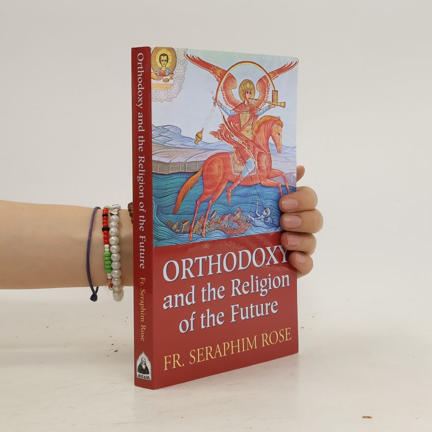 Eugene Rose Orthodoxy and the Religion of the Future