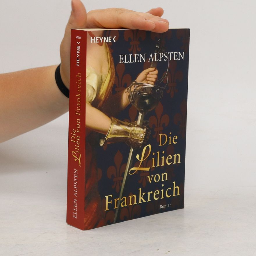 Ellen Alpsten Die Lilien von Frankreich